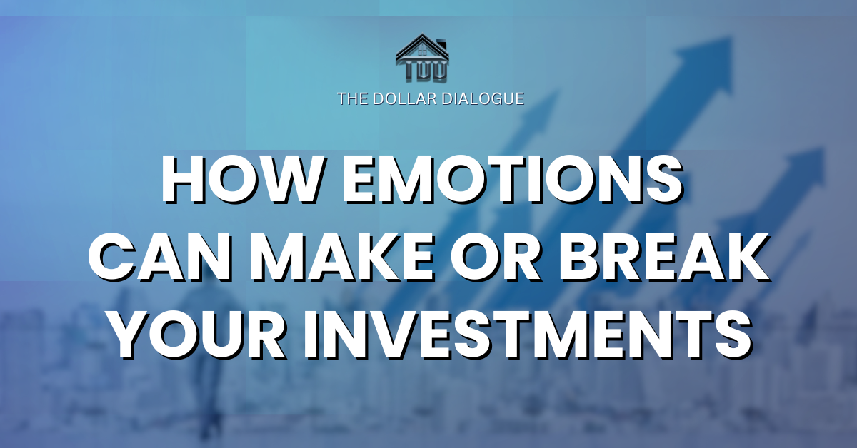 A financial-themed digital graphic with a blue-toned background showing upward-trending arrows, indicating investment growth. The bold white text reads "How Emotions Can Make or Break Your Investments," with The Dollar Dialogue logo centered above.